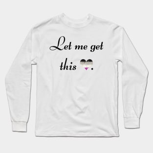 Let me get this ace - black font Long Sleeve T-Shirt